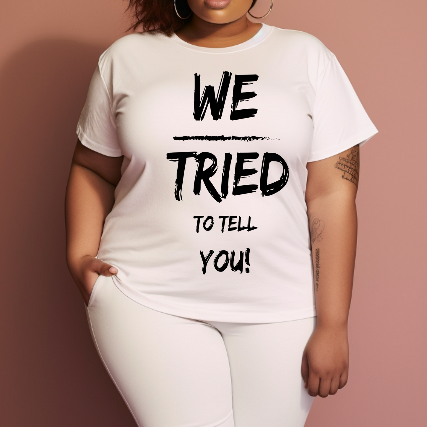 We Tried to tell you on White T-shirt