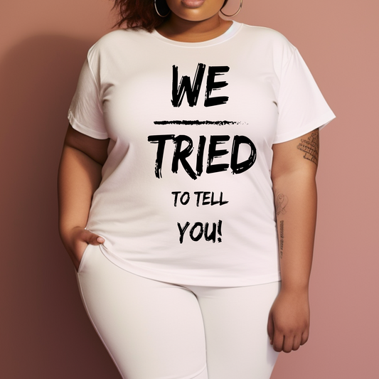 Completed T-Shirt - We Tried to Tell You