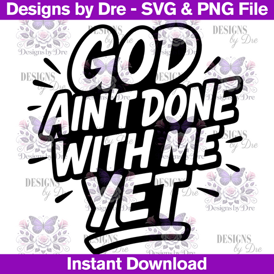 SVG File- God Ain't Done With Me Yet